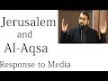 Jerusalem and Al-Aqsa - Response to the Media | Dr. Sh. Yasir Qadhi