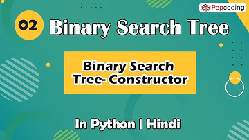 Binary Search Tree- Constructor | Module : Basics Data Structures | In Hindi | Python | Video_2