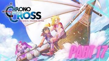 Chrono Cross The Radical Dreamers Edition [Part 17] No Commentary