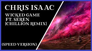 CHRIS ISAAC - WICKED GAME FT. SEREN [CHILLION REMIX] (SPEED VERSION)