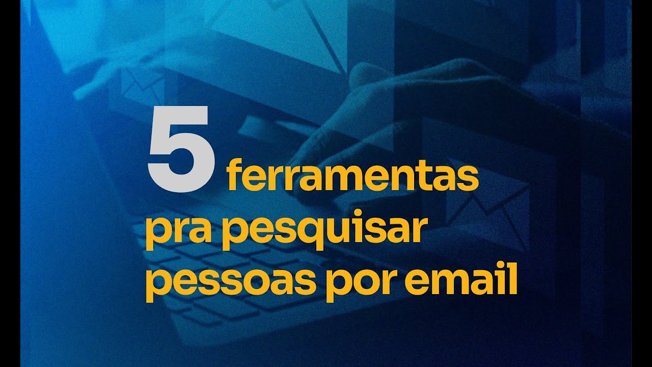 5 Ferramentas para procurar pessoas por email