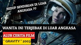 GRAVITY (2003) FULL ' HIDUP SENDIRIAN DI ANGKASA || ALUR CERITA FILM ' GRAVITY ' 2013