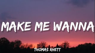 Thomas Rhett - Make Me Wanna (Lyrics)