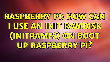 Raspberry Pi: How can I use an init ramdisk (initramfs) on boot up Raspberry Pi? (5 Solutions!!)