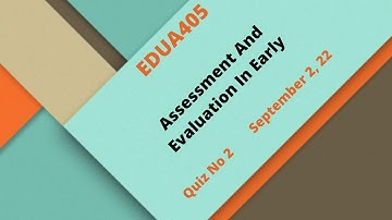 EDUA405 Assessment And Evaluation In Early Quiz No2