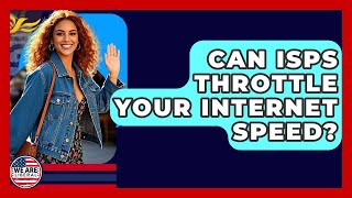 Can ISPs Throttle Your Internet Speed? - We Are Liberal