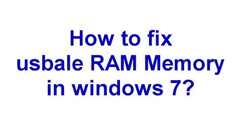How To Fix Usable Memory In Windows 7?
