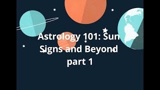 Astrology 101: Sun Signs and Beyond Part 1
