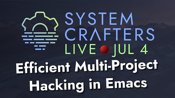 Efficient Multi-Project Hacking in Emacs - System Crafters Live!