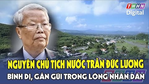 Nguyên Chủ tịch nước Trần Đức Lương bình dị, gần gũi trong lòng nhân dân | Hà Nam TV