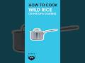 How to Cook Wild Rice on the Stovetop & Covered