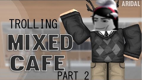 TROLLING IN MIXED CAFE (ROBLOX) PART 2