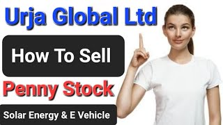 How To Sell Penny Stock Urja Global Ltd ? Solar Energy \& Electric Vehicle Penny Stock Urja Global