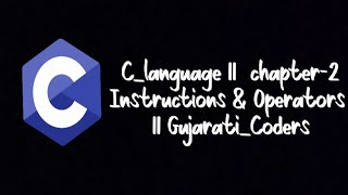 C_Language_For_Beginners || Chapter-2 Instructions & Operators With Gujarati_Coders