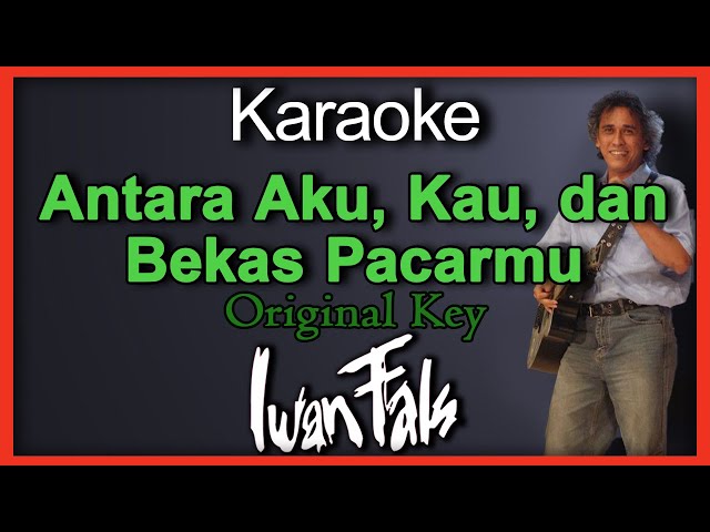Antara Aku, Kau, dan Bekas Pacarmu - Iwan Fals (Karaoke) Original Key/Nada Pria class=