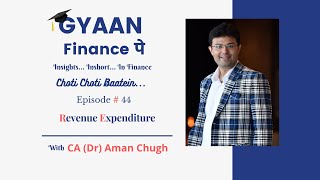 Gyaan Finance Pe | EP - 44 | Revenue Expenditure | CA (Dr) Aman Chugh