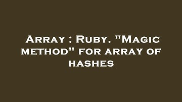 Array : Ruby. "Magic method" for array of hashes