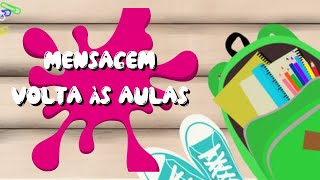 Mensagem volta às aulas  | Educação infantil | Ensino Fundamental