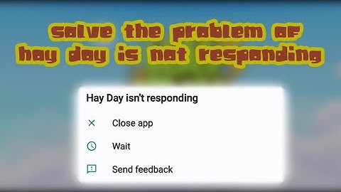 Solve the problem of Hay Day is not responding..