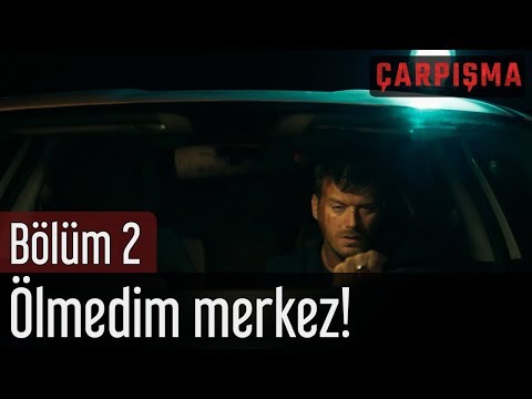 Çarpışma 2. Bölüm - Ölmedim Merkez!