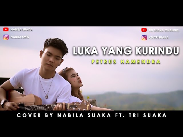 LUKA YANG KURINDU - PETRUS MAHENDRA (LIRIK) COVER BY NABILA SUAKA FT  TRI SUAKA class=