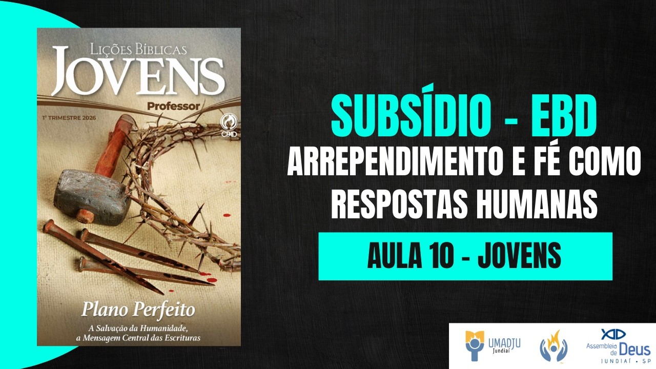 Subsídio EBD | Classe Jovens – Lição 10 – ARREPENDIMENTO E FÉ COMO RESPOSTAS HUMANAS