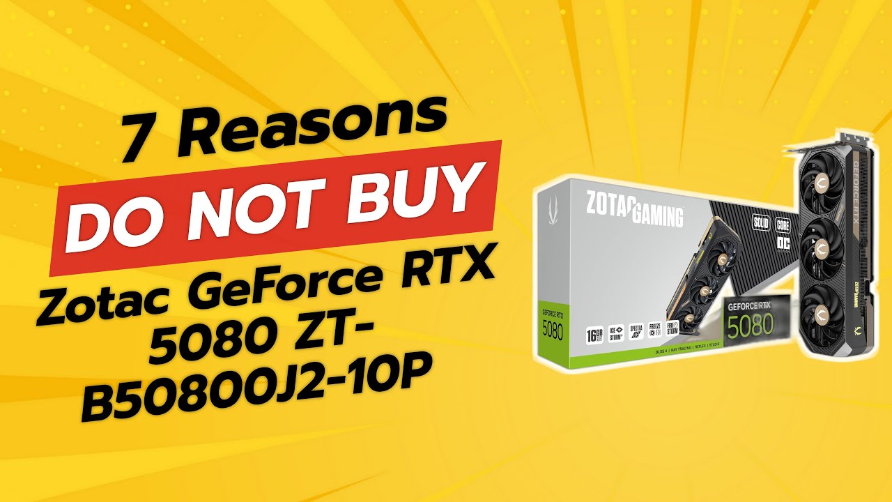 ZOTAC GeForce RTX 5080 ZT-B50800J2-10P | 7 Reasons Not to Buy