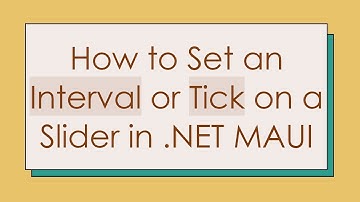 How to Set an Interval or Tick on a Slider in .NET MAUI