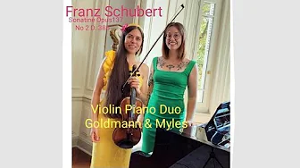 Franz Schubert Sonatine No 2 Opus 137 D. 385 with Violin Piano Duo*Goldmann & Myles*Musik aus Wien Franz Schubert Sonatine No 2 Opus 137 D. 385 with Violin Piano Duo*Goldmann & Myles*Musik aus Wien