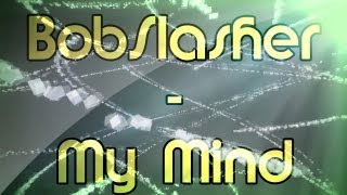 BobSlasher - My Mind [Electro/House, Trance, Dubstep, Hardstyle MIX]