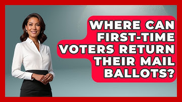 Where Can First-time Voters Return Their Mail Ballots? - First Time Voter Expert