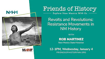 Revolts and Revolutions: Resistance Movements in NM History - with Rob Martinez