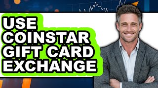 How to Use Coinstar Gift Card Exchange - Full Guide