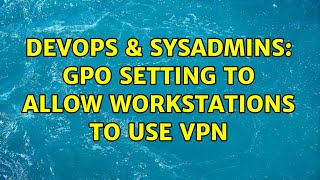 Famous DevOps & SysAdmins: GPO Setting to allow workstations to use VPN Net Worth