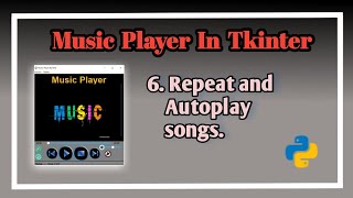 6 Repeat and Autoplay Songs | Music Palyer In Tkinter | Tutorial on Music Player