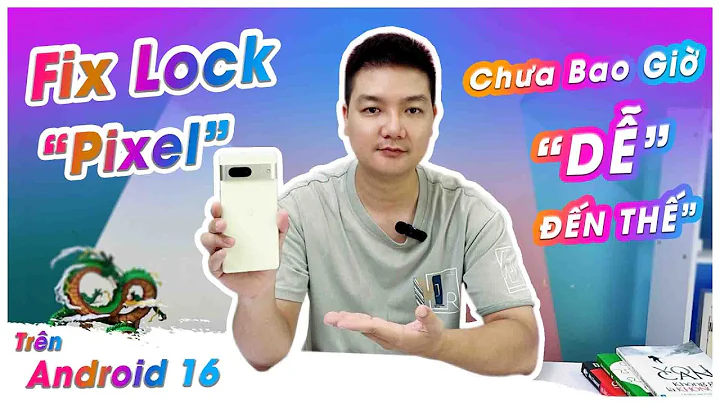 "FIX LOCK" Google Pixel Chưa Bao Giờ "DỄ DÀNG" Đến Vậy !