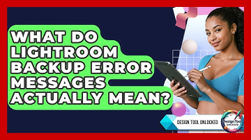 What Do Lightroom Backup Error Messages Actually Mean? - Design Tool Unlocked