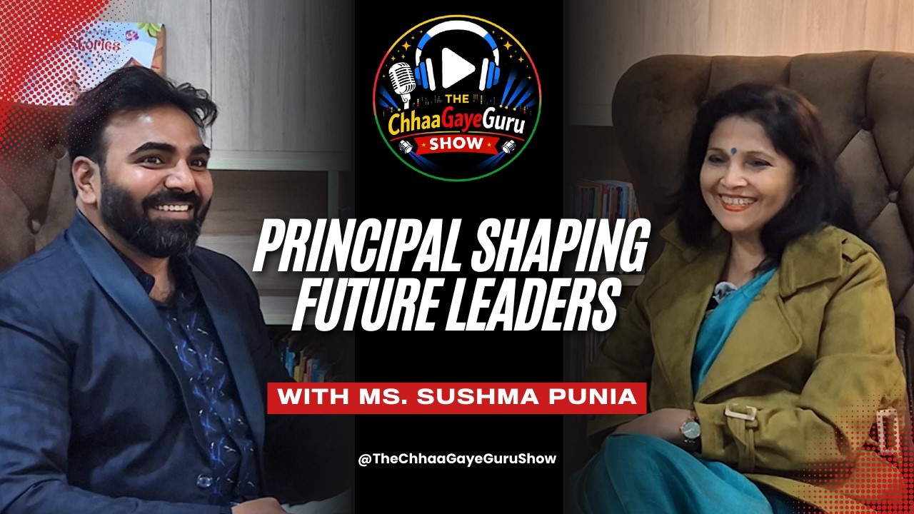 Inside a Principal Mind: Building Future-Ready Students | Sushma Punia | The ChaGayeGuru MasterTalks