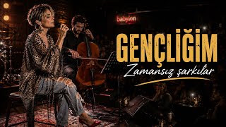 Gençliğim En Duygusal Zamansız Şarkılardan Biri