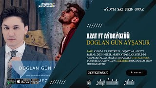 Azat Donmez & Aydayozin - Doglan Gün Aýşanur Resimi