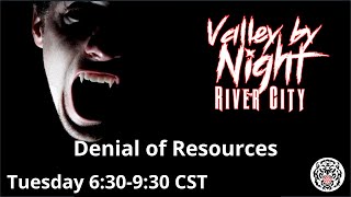 Valley by Night: River City #22 - Denial of Resources