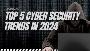 Top 5 Cybersecurity Trends in 2024