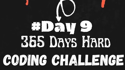 Welcome to Day 9 of 365 Days Hard Coding Challenge