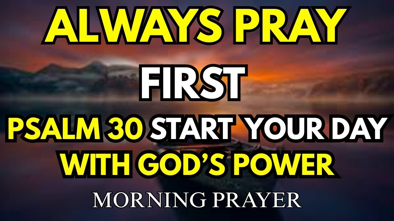 Always pray first – psalm 30 start your day with god’s power and praise ...