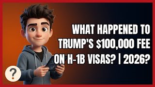 What Happened to Trump's $100,000 Fee on H-1B Visas? | 2026