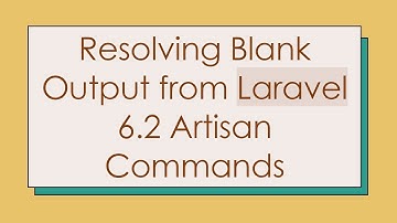 Resolving Blank Output from Laravel 6.2 Artisan Commands