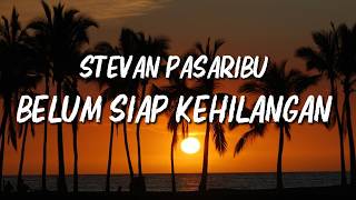 Stevan Pasaribu - Belum Siap Kehilangan (Official Lirik Video)