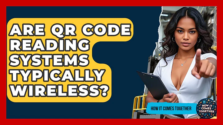 Are QR Code Reading Systems Typically Wireless? - How It Comes Together