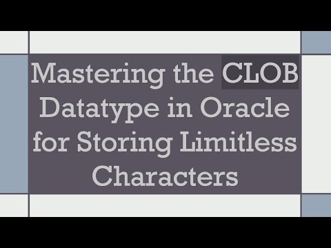 Mastering the CLOB Datatype in Oracle for Storing Limitless Characters