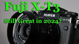 Is FUJI X-T3 STILL GREAT in 2024?